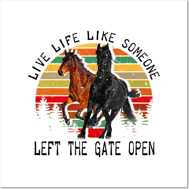 LIVE LIFE LIKE SOMEONE LEFT THE GATE OPEN Wall Art by BonnyNowak